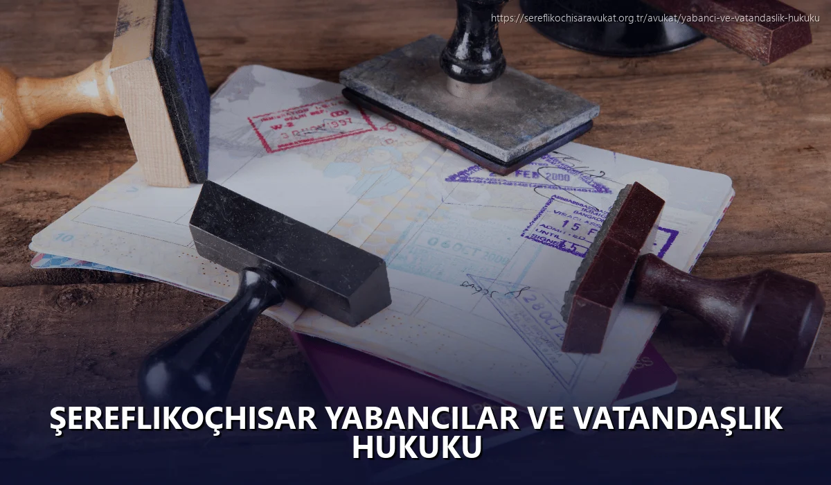 Şereflikoçhisar Yabancılar ve Vatandaşlık Hukuku